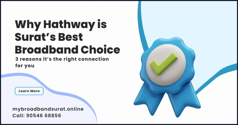 3 Reasons Why Hathway Broadband Connection In Surat is the Best Choice for You.