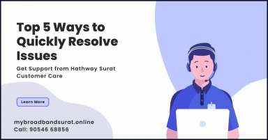 Top 5 Ways to Quickly Resolve Issues with Hathway Surat Customer Care