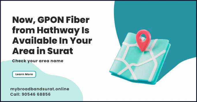 Now, GPON Fiber from Hathway Is Available In Your Area in Surat (Check your area name)